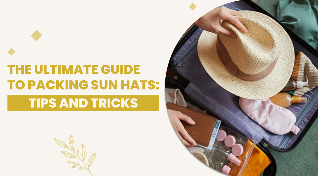 The Ultimate Guide to Packing Sun Hats: Tips and Tricks
